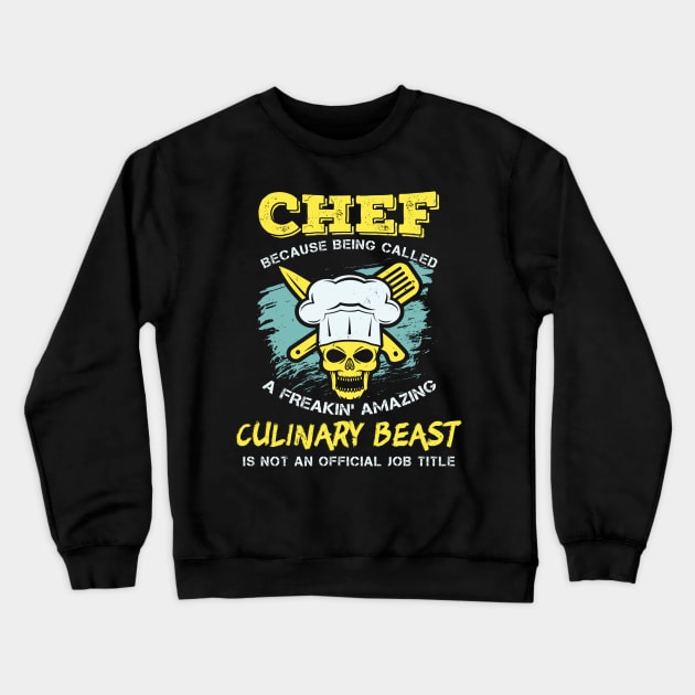 Chef - Because being called a freakin' amazing CULINARY BEAST is not an official job title Crewneck Sweatshirt by Shirtbubble